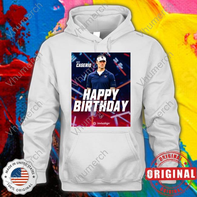 Happy Birthday Nick Caserio Houston Texans T-Shirt