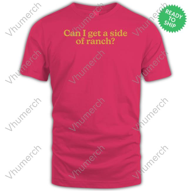 Middleclassfancy Store Can I Get A Side Of Ranch Tee Shirt