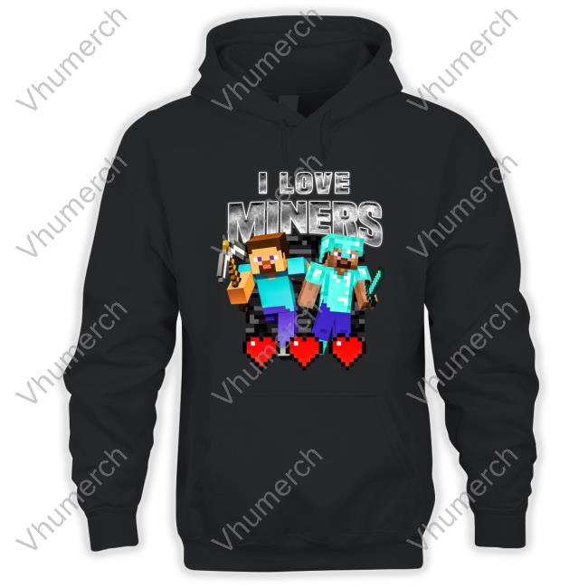 Not Safe For Wear Store I Love Miners Tee Shirt