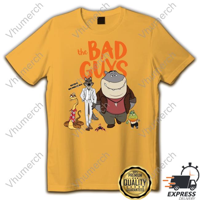 Serareldeer The Bad Guys Good Is No Fun At All New Shirt Serareldeer The Bad Guys Good Is No Fun At All Official Shirt