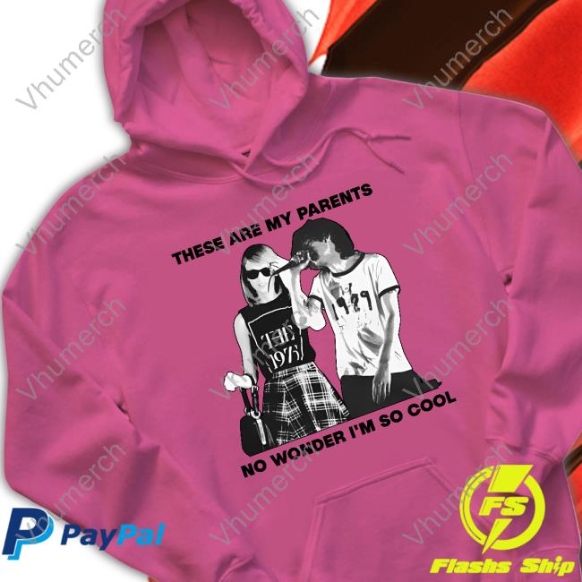 These Are My Parents No Wonder I'm So Cool Hoodie Sweatshirt These Are My Parents No Wonder I'm So Cool Shirt