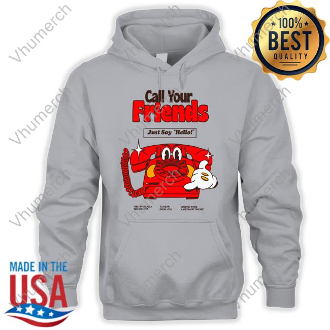 Madebynelson Call Your Friends Just Say Hello Tee Shirts