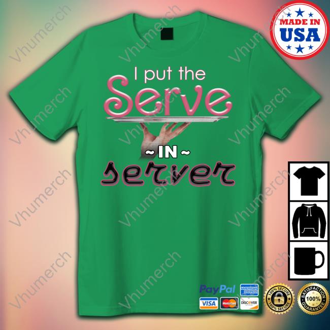 Snazzy Seagull Shop I Put The Serve In Server Restaurant Version New Shirt