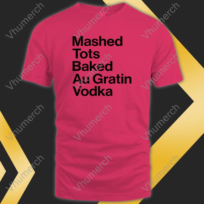 Mashed Tots Baked Au Gratin Vodka Hoodie Ohm Mai