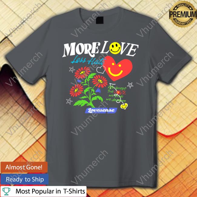 Hope Youre Happy Merch More Love Less Hate Lovense We Accept The Love We Think We Deserve Hoodie