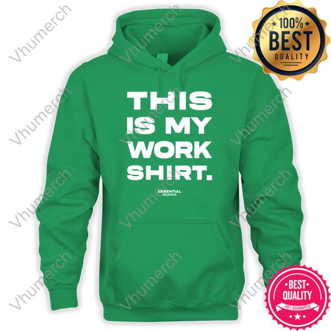 This Is My Work Shirt Essential Worker Shirt This Is My Work Shirt Essential Worker Hoodie Houston Texans