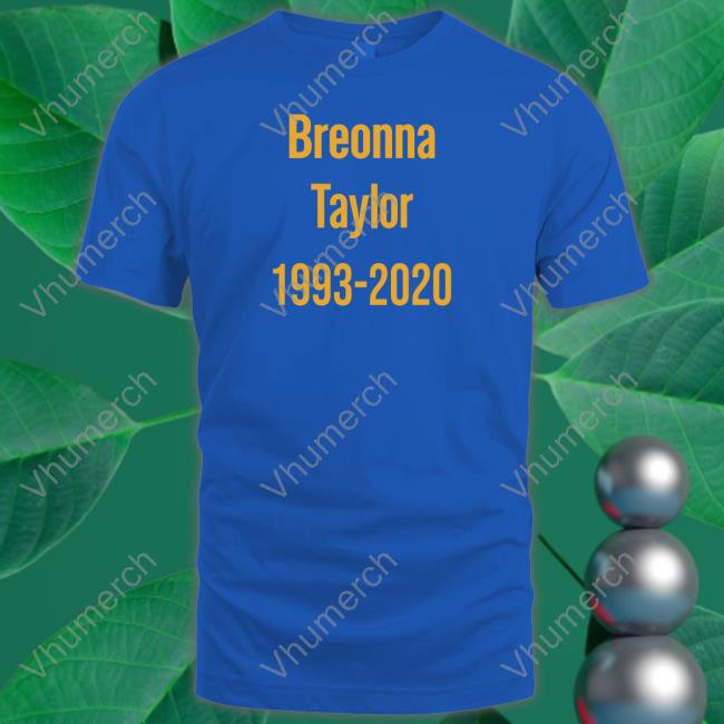 Breonna Taylor 1993-2020 Shirts Stevie Joe Payne