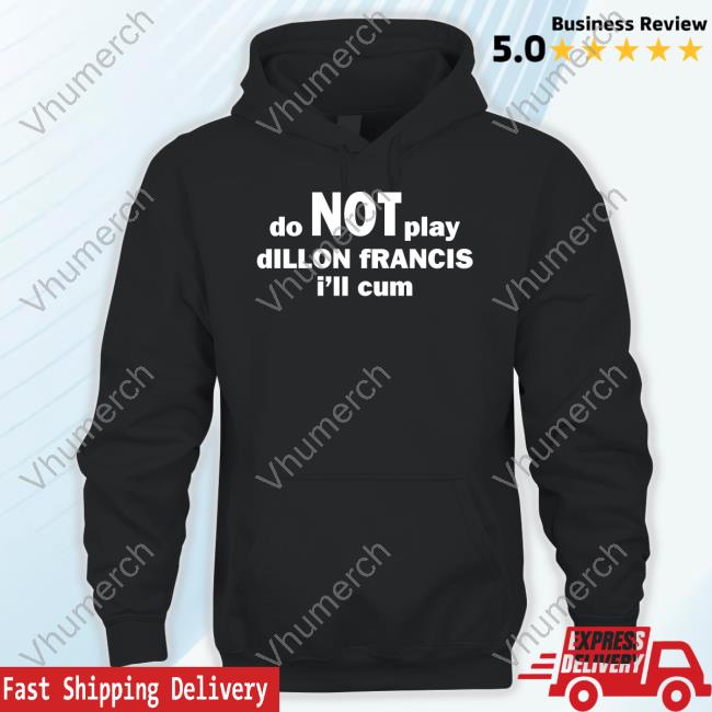 Do Not Play Dillon Francis I'll Cum Tee Shirt