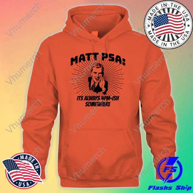 Matt Psa Its Always 4Pm-Ish Somewhere New Shirt