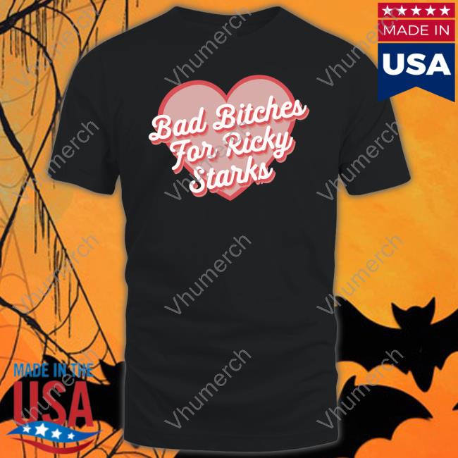 Bad Bitches For Ricky Starks Funny T Shirt