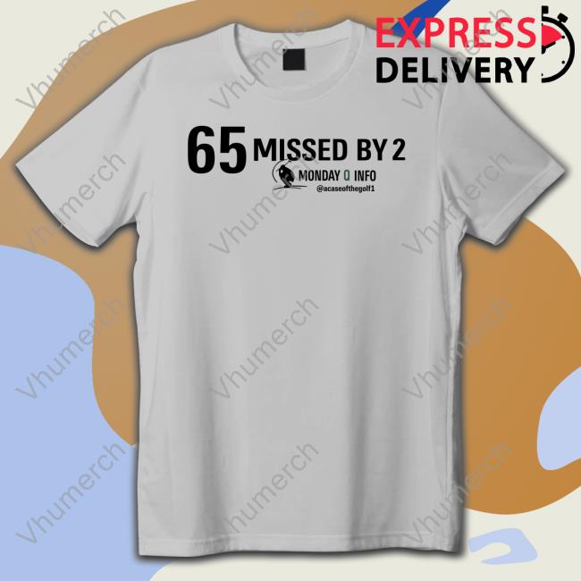 Acaseofthegolf1 65 Missed By 2 Monday Q Info Sweatshirt