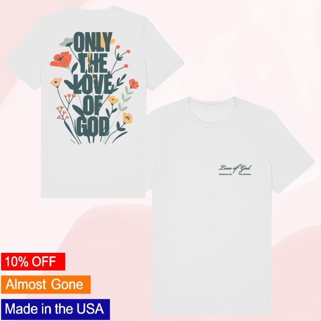 Brandon Lake Merch Store Only The Love Of God White Tank Top Brandon Lake Merch Store Only The Love Of God White T-Shirt, Hoodie, Tank Top, Sweater And Long Sleeve T-Shirt