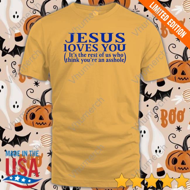 Jesus Loves You It's The Rest Of Us Who Think You're An Asshole Hoodie Jesus Loves You It's The Rest Of Us Who Think You're An Asshole Hoodie Sweatshirt