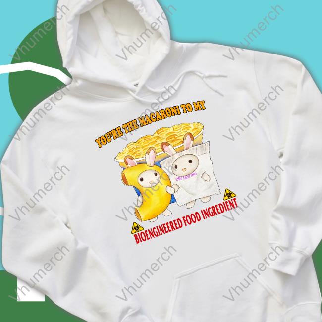 Official Jmcgg You're The Macaroni To My Bioengineered Food Ingredient Tee Shirt