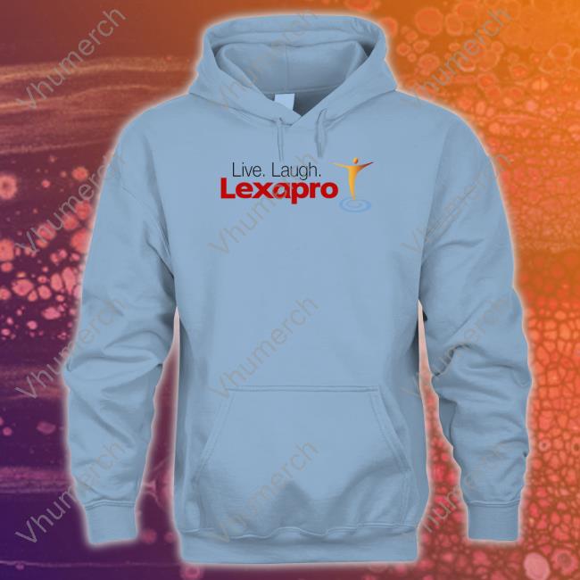 Shithead Steve Merch Live Laugh Lexapro Hoodie