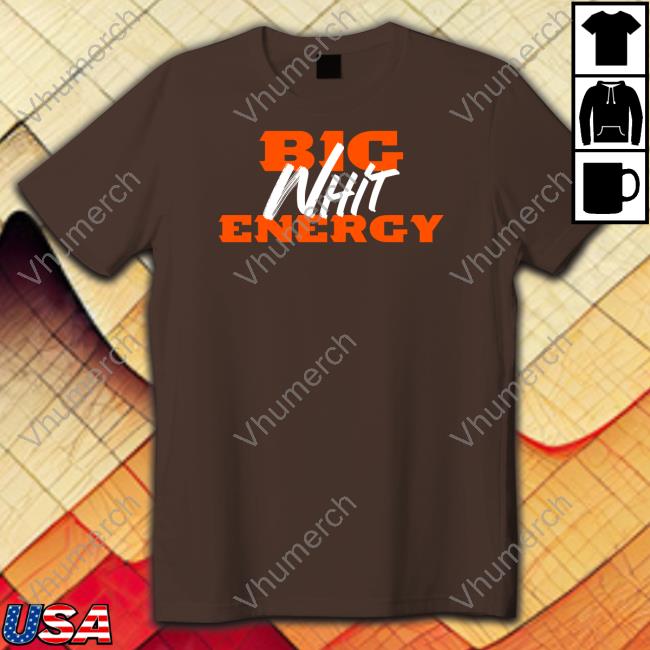 Big Whit Energy Shirts