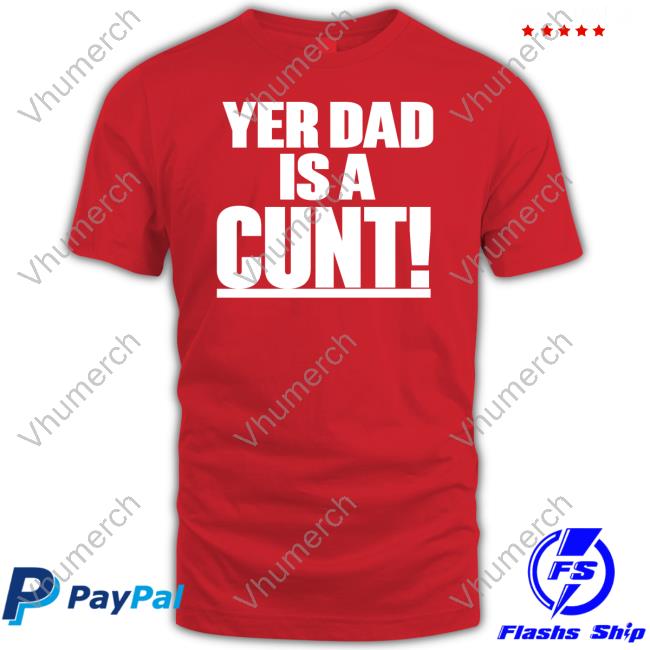 Yer Dad Is A Cunt Hoodie
