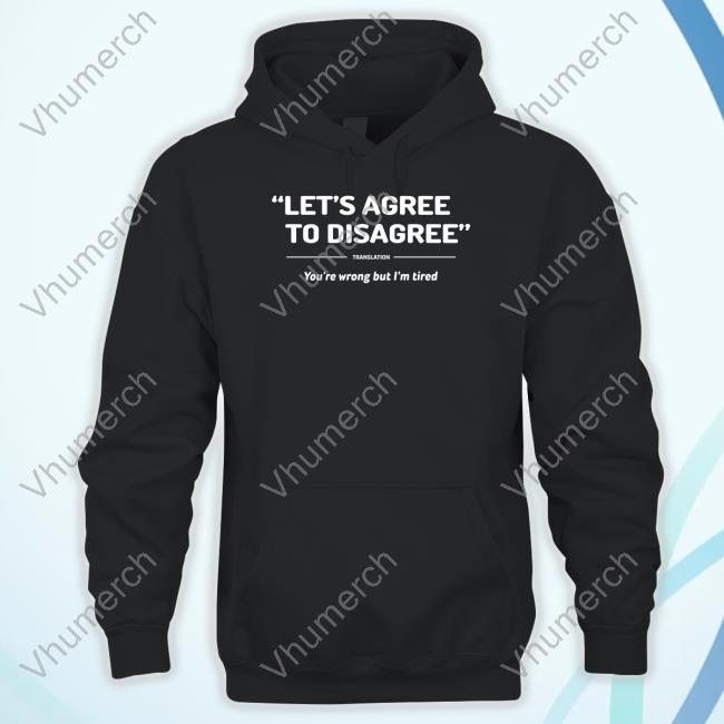Verybritishproblems Let's Agree To Disagree You're Wrong But I'm Tired Hoodie
