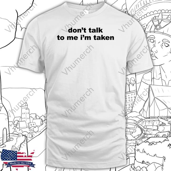Don’t Talk To Me I’m Taken Hoodie