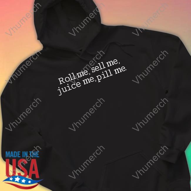 Nick Palencar Roll Me Sell Me Juice Me Pill Me Hoodie Ryan Letourneau