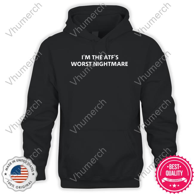 I'm The Atf's Worst Nightmare Shirt