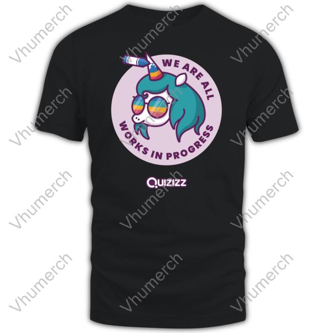 We Are All Works In Progress T Shirts