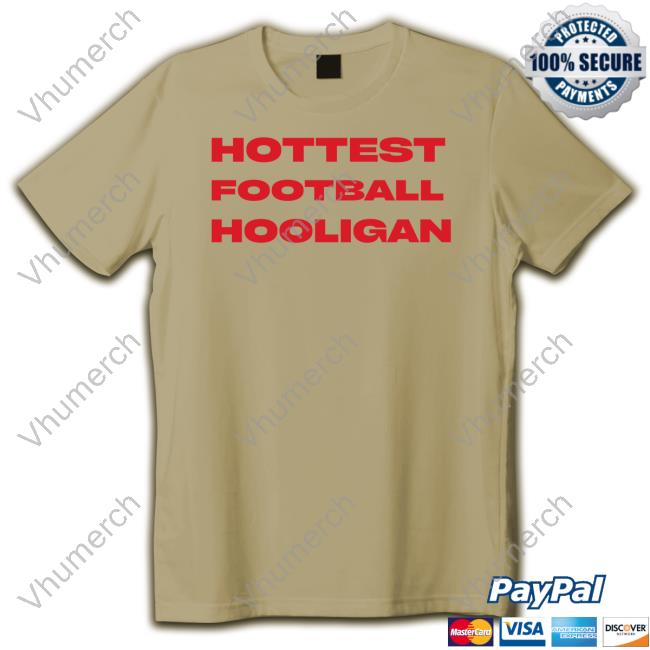 Siswhatsthetee Hottest Football Hooligan Shirt