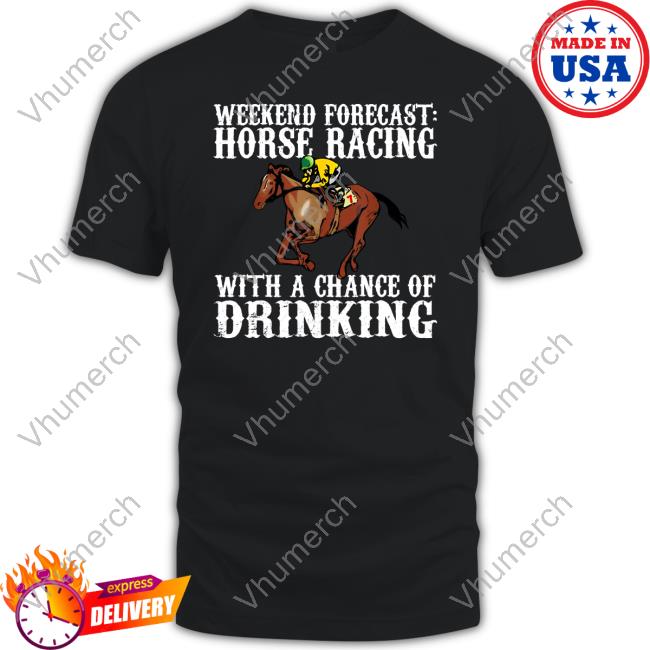 Weekend Forecast Horse Racing With A Chance Of Drinking Hoodie Papa Beez