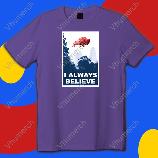 I Always Believe T Shirt