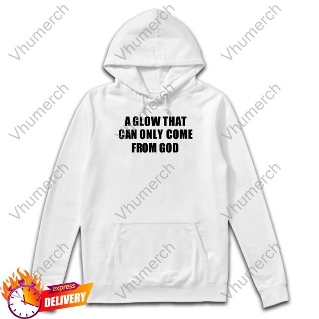 Official A Glow That Can Only Come From God T-Shirt