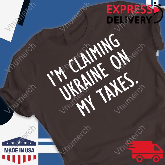Irishpeachdesigns Merch I'm Claiming Ukraine On My Taxes T Shirt