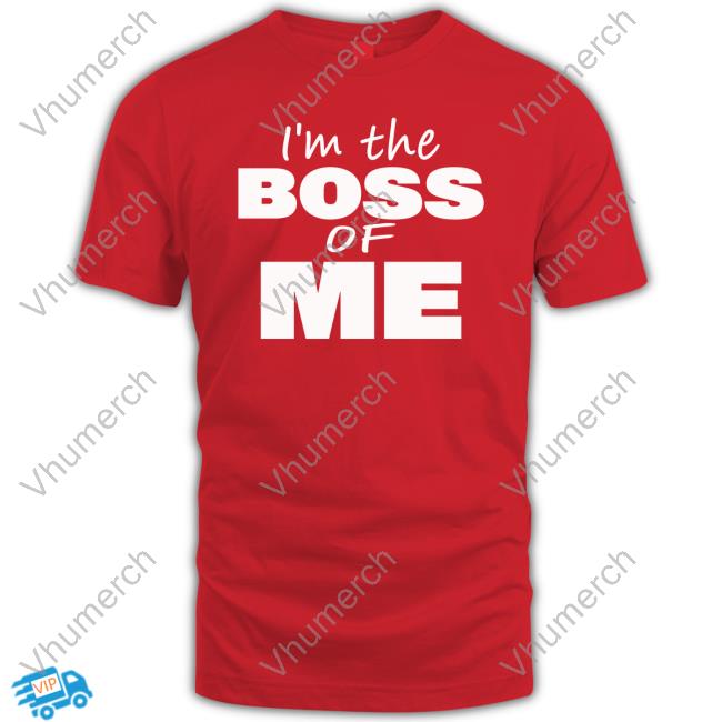 I’m The Boss Of Me T Shirt