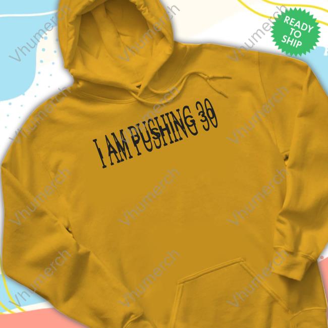 Lifein360p I Am Pushing 30 Hoodie