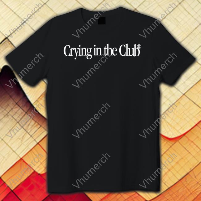 Cryingintheclub Merch Crying In The Club Shirt New Shirt