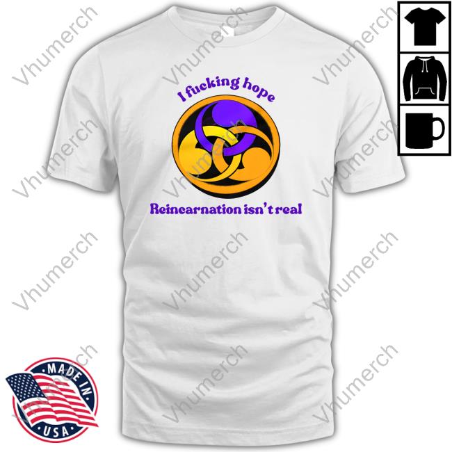 Shirts That Go Hard I Fucking Hope Reincarnation Isn't Real Hoodie