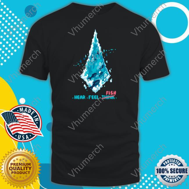 Fenrishion Hear Feel Think Fish Tee Shirt