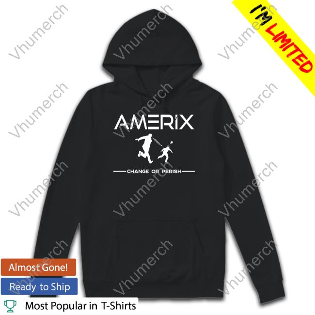 Eric Amerix Change Or Perish Shirt Eric Amerix Change Or Perish Shirt