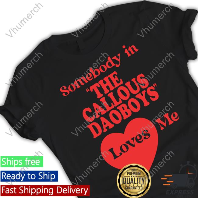 Somebody In The Callous Daoboys Loves Me Long Sleeve T Shirt