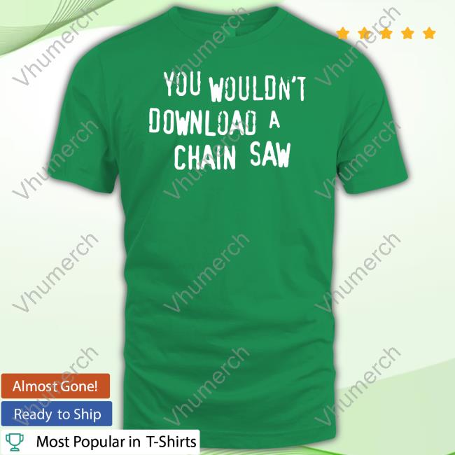The Texas Chain Saw Massacre Merch You Wouldn't Download A Chain Saw Sweatshirt