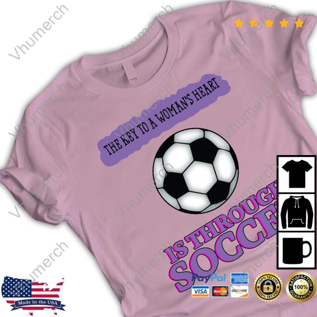 Goodshirts The Key To A Woman's Heart Is Through Soccer Tee Shirt