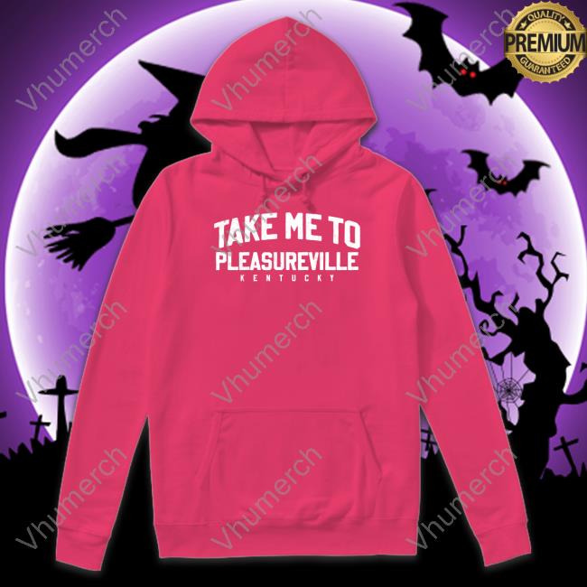 Shop Local Kentucky The Take Me To Pleasureville Shirt