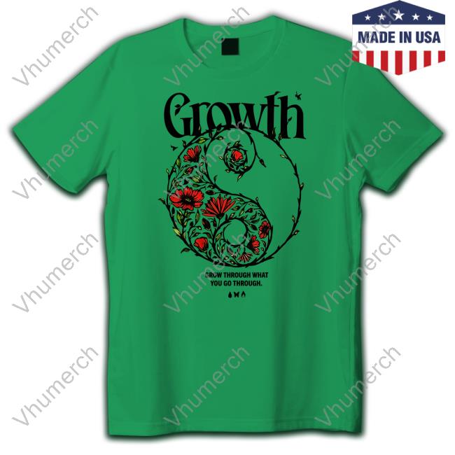 Growth Grow Through What You Go Through New Shirt