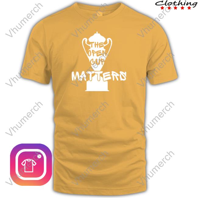The Open Cup Matters Shirt Oliveandyork Store