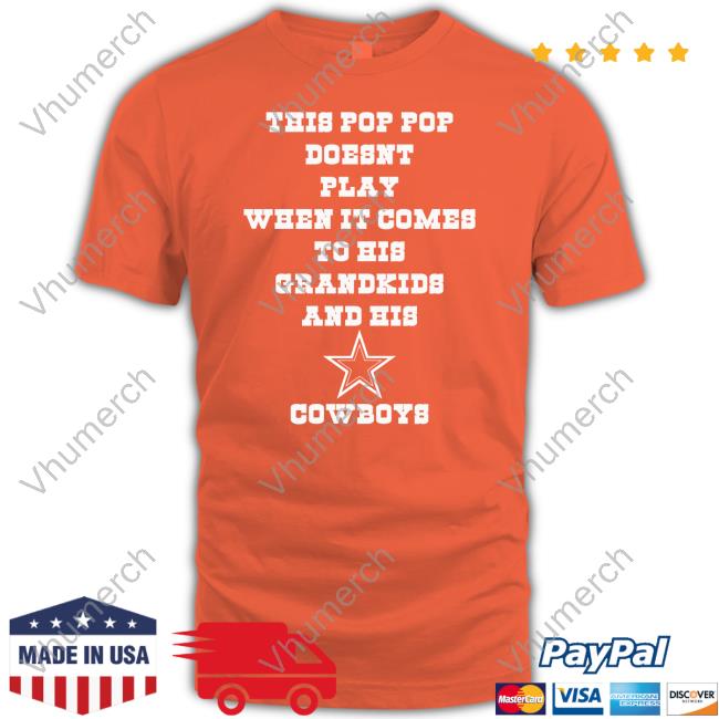 This Pop Pop Doesn't Play When It Comes To His Grandkids And His Cowboys Long Sleeve Tee Shirt