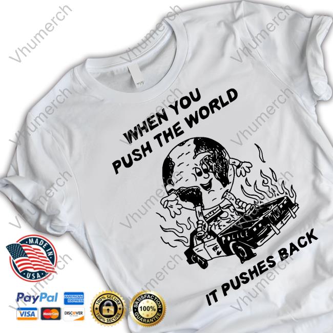 Heavyslime When You Push The World It Pushes Back Sweatshirt