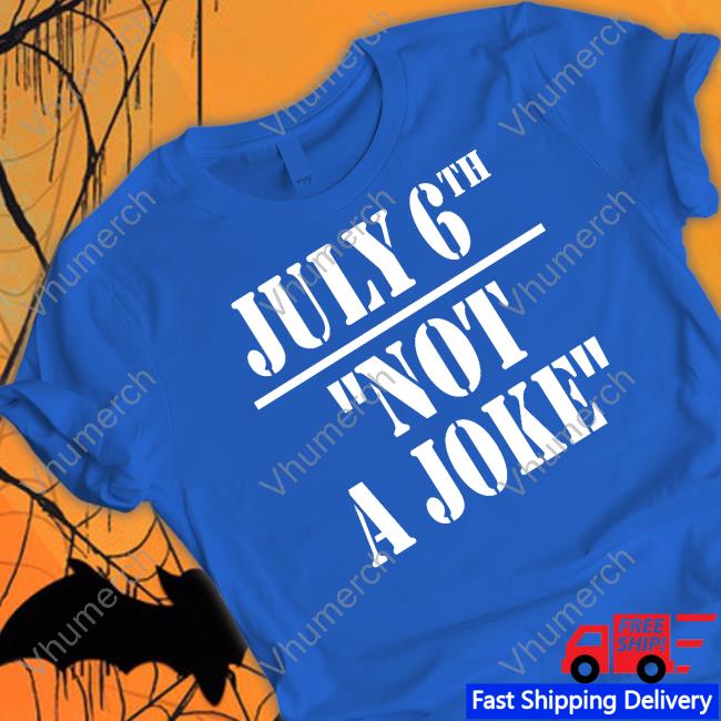 Irishpeachbackup July 6Th Not A Joke Shirt Irishpeachdesigns Shop July 6Th Not A Joke T-Shirt Irishpeachbackup