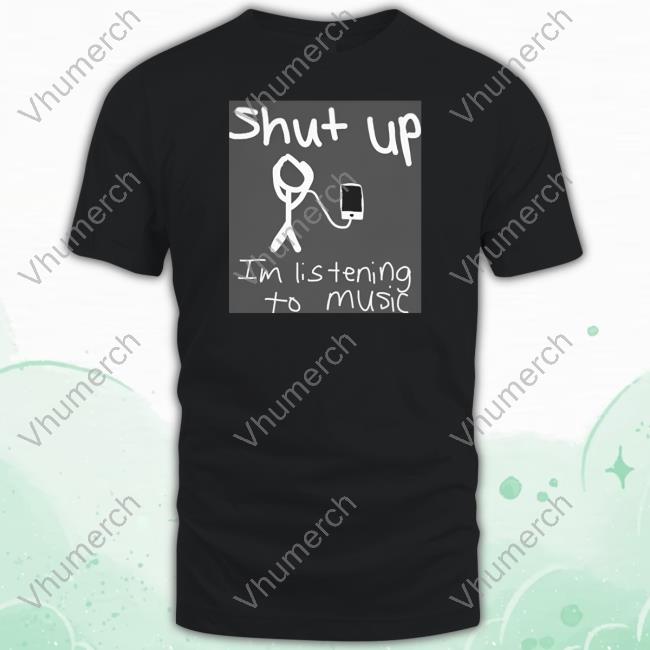 Teenagers Shut Up I'm Listening To Music T Shirt
