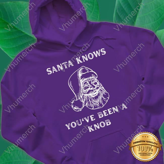 Mindynl79 Santa Knows You've Been A Knob T Shirt