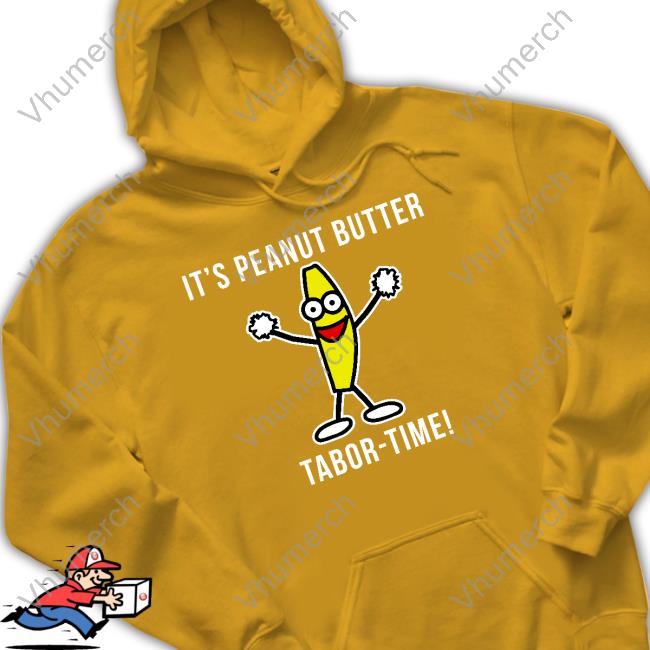 Tabor Hill It's Peanut Butter Tabor Time Hoodied Sweatshirt Tabor Hill It's Peanut Butter Tabor Time Funny T Shirt
