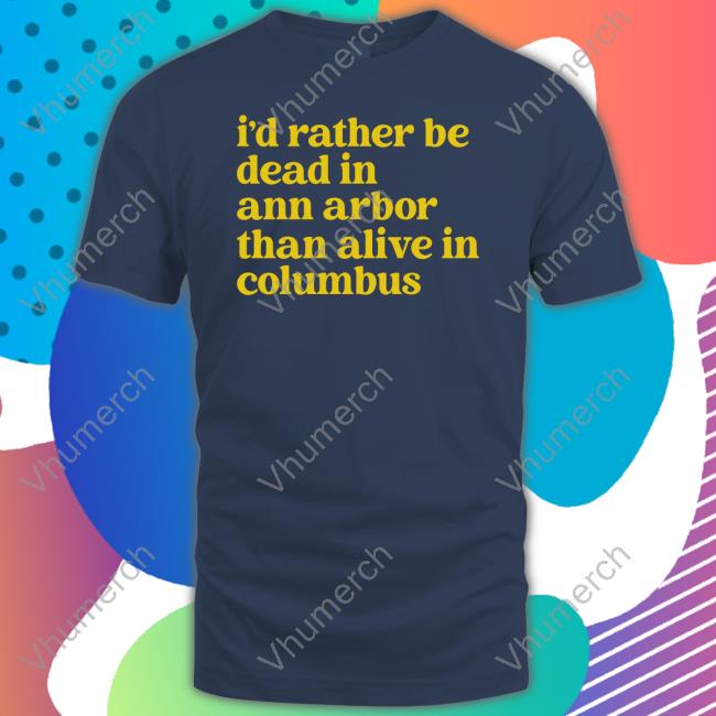 Barstoolu I'd Rather Be Dead In Ann Arbor Than Alive In Columbus Tee Shirt